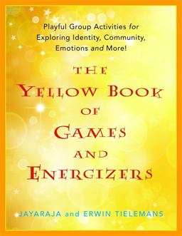 Yellow Book of Games and Energizers Playful Group Activities for Exploring Identity, Community, Emotions and More!  9781849051927 Front Cover