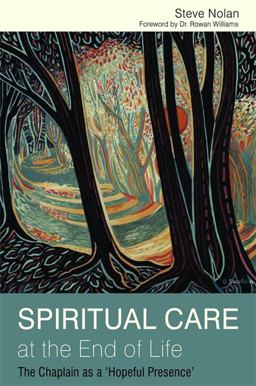 Spiritual Care at the End of Life The Chaplain As a 'Hopeful Presence'  9781849051996 Front Cover