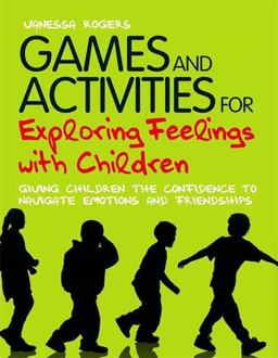 Games and Activities for Exploring Feelings with Children Giving Children the Confidence to Navigate Emotions and Friendships  9781849052221 Front Cover