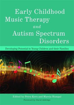 Early Childhood Music Therapy and Autism Spectrum Disorders Developing Potential in Young Children and their Families  9781849052412 Front Cover