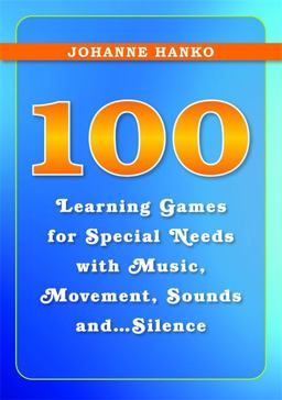 100 Learning Games for Special Needs with Music, Movement, Sounds And... Silence  9781849052474 Front Cover
