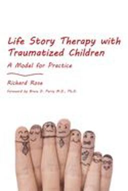 Life Story Therapy with Traumatized Children A Model for Practice  9781849052726 Front Cover