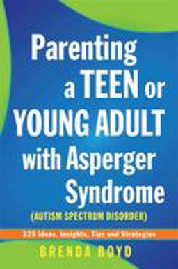 Parenting a Teen or Young Adult with Asperger Syndrome (Autism Spectrum Disorder) 325 Ideas, Insights, Tips and Strategies  9781849052825 Front Cover