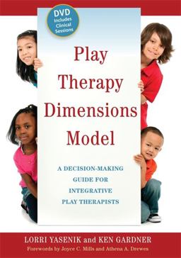 Play Therapy Dimensions Model A Decision-Making Guide for Integrative Play Therapists 1st 2012 9781849052962 Front Cover