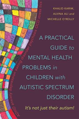 Practical Guide to Mental Health Problems in Children with Autistic Spectrum Disorder It's Not Just Their Autism!  9781849053235 Front Cover