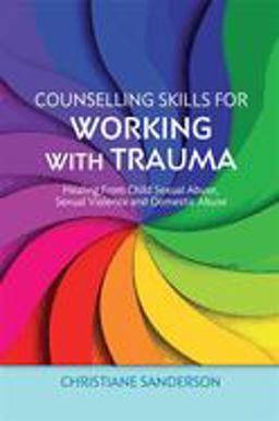 Counselling Skills for Working with Trauma Healing from Child Sexual Abuse, Sexual Violence and Domestic Abuse  9781849053266 Front Cover