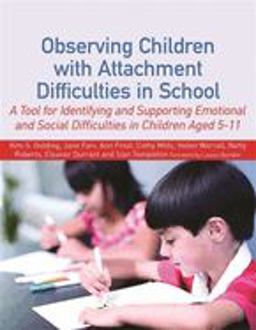 Observing Children with Attachment Difficulties in School A Tool for Identifying and Supporting Emotional and Social Difficulties in Children Aged 5-11  9781849053365 Front Cover