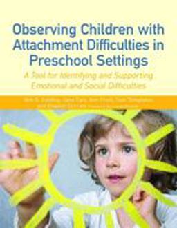 Observing Children with Attachment Difficulties in Preschool Settings A Tool for Identifying and Supporting Emotional and Social Difficulties  9781849053372 Front Cover
