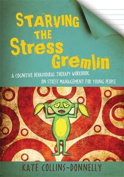 Starving the Stress Gremlin A Cognitive Behavioural Therapy Workbook on Stress Management for Young People  9781849053402 Front Cover