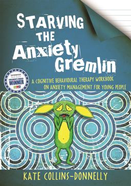 Starving the Anxiety Gremlin A Cognitive Behavioural Therapy Workbook on Anxiety Management for Young People  9781849053419 Front Cover