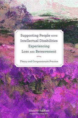 Supporting People with Intellectual Disabilities Experiencing Loss and Bereavement Theory and Compassionate Practice  9781849053693 Front Cover