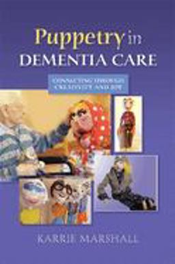 Puppetry in Dementia Care Connecting Through Creativity and Joy  9781849053921 Front Cover