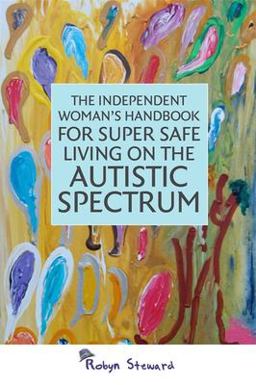 Independent Woman's Handbook for Super Safe Living on the Autistic Spectrum  9781849053990 Front Cover