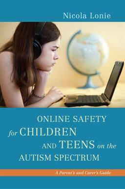 Online Safety for Children and Teens on the Autism Spectrum A Parent's and Carer's Guide  9781849054546 Front Cover