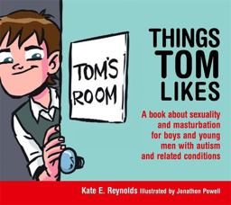 Things Tom Likes A Book about Sexuality and Masturbation for Boys and Young Men with Autism and Related Conditions  9781849055222 Front Cover