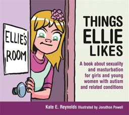 Things Ellie Likes A Book about Sexuality and Masturbation for Girls and Young Women with Autism and Related Conditions  9781849055253 Front Cover