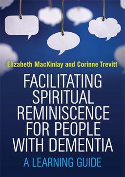 Facilitating Spiritual Reminiscence for People with Dementia A Learning Guide  9781849055734 Front Cover