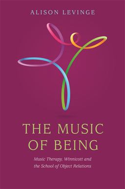 Music of Being Music Therapy, Winnicott and the School of Object Relations  9781849055765 Front Cover