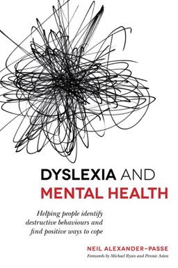 Dyslexia and Mental Health Helping People Identify Destructive Behaviours and Find Positive Ways to Cope 2015 9781849055826 Front Cover