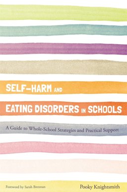 Self-Harm and Eating Disorders in Schools A Guide to Whole-School Strategies and Practical Support  9781849055840 Front Cover
