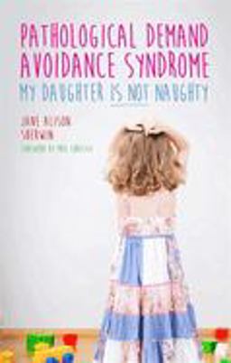 Pathological Demand Avoidance Syndrome - My Daughter Is Not Naughty  9781849056144 Front Cover