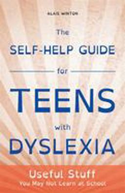 Self-Help Guide for Teens with Dyslexia Useful Stuff You May Not Learn at School  9781849056496 Front Cover