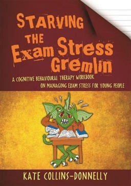 Starving the Exam Stress Gremlin A Cognitive Behavioural Therapy Workbook on Managing Exam Stress for Young People  9781849056984 Front Cover
