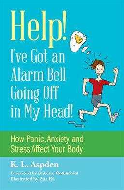 Help! I've Got an Alarm Bell Going off in My Head! How Panic, Anxiety and Stress Affect Your Body  9781849057042 Front Cover