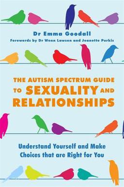Autism Spectrum Guide to Sexuality and Relationships Understand Yourself and Make Choices That Are Right for You  9781849057059 Front Cover