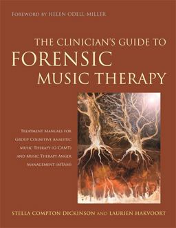 Clinician's Guide to Forensic Music Therapy Treatment Manuals for Group Cognitive Analytic Music Therapy (G-CAMT) and Music Therapy Anger Management (MTAM)  9781849057103 Front Cover