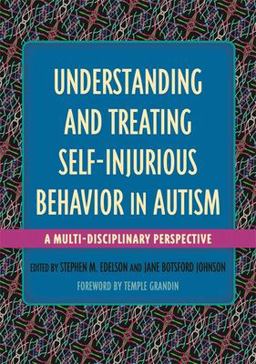 Understanding and Treating Self-Injurious Behavior in Autism A Multi-Disciplinary Perspective  9781849057417 Front Cover