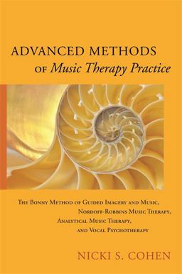 Advanced Methods of Music Therapy Practice Analytical Music Therapy, the Bonny Method of Guided Imagery and Music, Nordoff-Robbins Music Therapy, and Vocal Psychotherapy  9781849057769 Front Cover