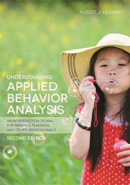 Understanding Applied Behavior Analysis, Second Edition An Introduction to ABA for Parents, Teachers, and Other Professionals 2nd 9781849057851 Front Cover