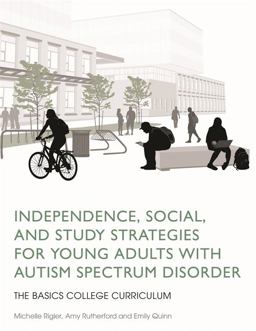 Independence, Social, and Study Strategies for Young Adults with Autism Spectrum Disorder The BASICS College Curriculum  9781849057875 Front Cover