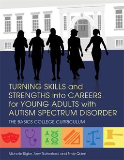 Turning Skills and Strengths into Careers for Young Adults with Autism Spectrum Disorder The BASICS College Curriculum  9781849057981 Front Cover