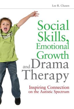 Social Skills, Emotional Growth and Drama Therapy Inspiring Connection on the Autism Spectrum  9781849058407 Front Cover