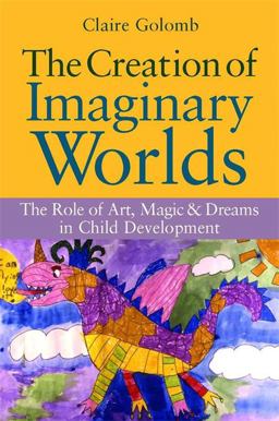 Creation of Imaginary Worlds The Role of Art, Magic and Dreams in Child Development  9781849058520 Front Cover