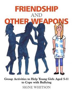 Friendship and Other Weapons Group Activities to Help Young Girls Aged 5-11 to Cope with Bullying  9781849058759 Front Cover