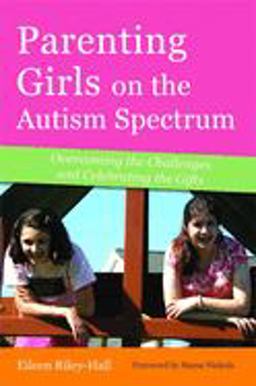 Parenting Girls on the Autism Spectrum Overcoming the Challenges and Celebrating the Gifts  9781849058933 Front Cover