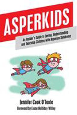 Asperkids An Insider's Guide to Loving, Understanding and Teaching Children with Asperger Syndrome  9781849059022 Front Cover