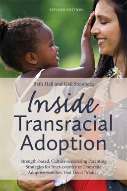Inside Transracial Adoption Strength-Based, Culture-sensitizing Parenting Strategies for Inter-country or Domestic Adoptive Families That Don't Match , Second Edition 2nd 9781849059053 Front Cover