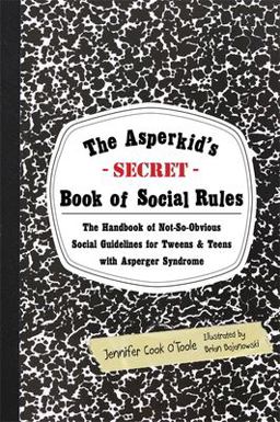 Asperkid's (Secret) Book of Social Rules The Handbook of Not-So-Obvious Social Guidelines for Tweens and Teens with Asperger Syndrome  9781849059152 Front Cover