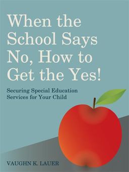 When the School Says No... How to Get the Yes! Securing Special Education Services for Your Child  9781849059176 Front Cover