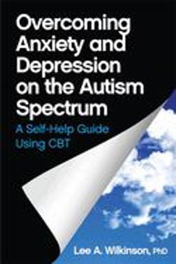 Overcoming Anxiety and Depression on the Autism Spectrum A Self-Help Guide Using CBT  9781849059275 Front Cover