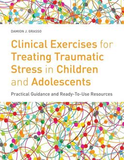 Clinical Exercises for Treating Traumatic Stress in Children and Adolescents Practical Guidance and Ready-To-use Resources  9781849059497 Front Cover