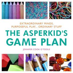 Asperkid's Game Plan Extraordinary Minds, Purposeful Play... Ordinary Stuff  9781849059596 Front Cover