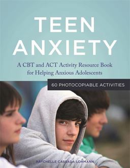 Teen Anxiety A CBT and ACT Activity Resource Book for Helping Anxious Adolescents  9781849059695 Front Cover