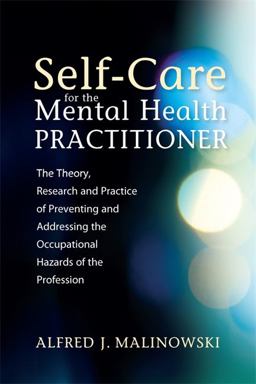 Self-Care for the Mental Health Practitioner The Theory, Research, and Practice of Preventing and Addressing the Occupational Hazards of the Profession  9781849059923 Front Cover