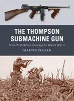 Thompson Submachine Gun From Prohibition Chicago to World War II  9781849081498 Front Cover