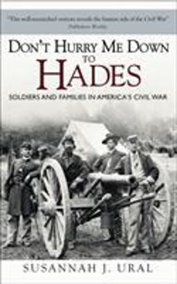 Don't Hurry Me down to Hades The Civil War in the Words of Those Who Lived It  9781849085908 Front Cover